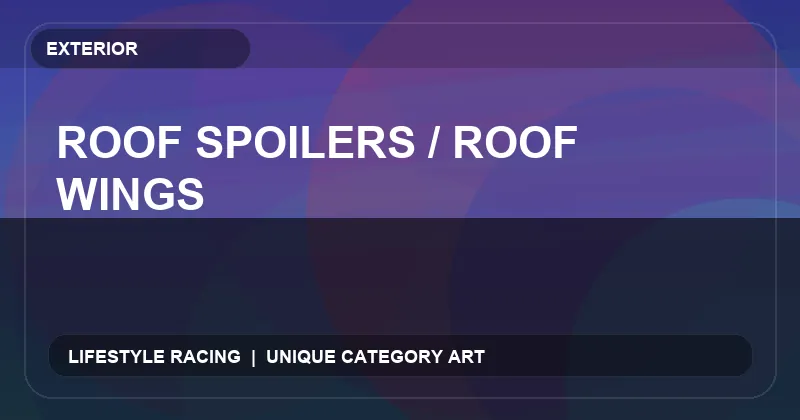 Roof Spoilers / Roof Wings